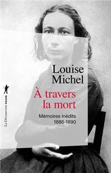Louise Michel, À travers la mort. Mémoires-inédits, 1886-1890, La Découverte Poche, 2021.