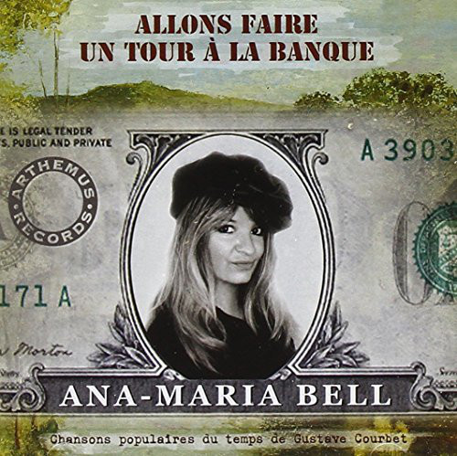 Ana-Maria Bell, Allons faire un tour à la banque. Chansons populaires du temps de Gustave Courbet. Arthemus Records.
