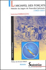 Louis-José Barbançon, L'Archipel des forçats, histoire du bagne de Nouvelle Calédonie (1863-1933), Presses Universitaires du Septentrion. 