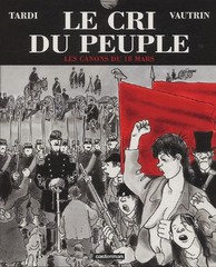 Tardi-Vautrin, Le Cri du peuple, tomes 1 "Les canons du 18 mars", Casterman.
