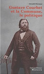 Gérald Dittmar, Gustave Courbet et la Commune — Le politique, Éditions Dittmar.