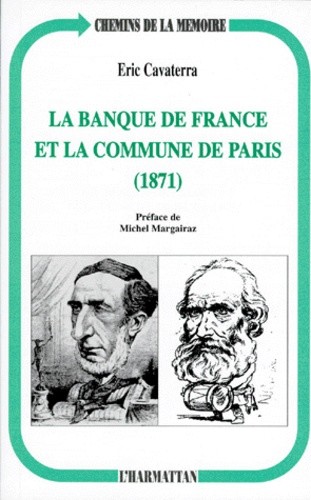 Eric CAVATERRA, La Banque de France et la Commune de Paris 1871, L'Harmattan, 1998