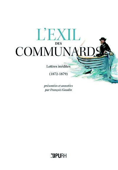 François Gaudin, L’exil des communards. Lettres inédites (1872-1879), Presses universitaires de Rouen et du Havre, 2022.