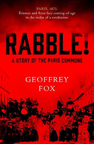 Geoffrey Fox, Rabble! A story of the Paris Commune. Troubador (Royaume-Uni), 2021. 