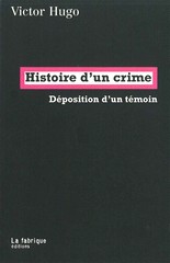 Victor Hugo, Histoire d’un crime,  Editions La Fabrique.