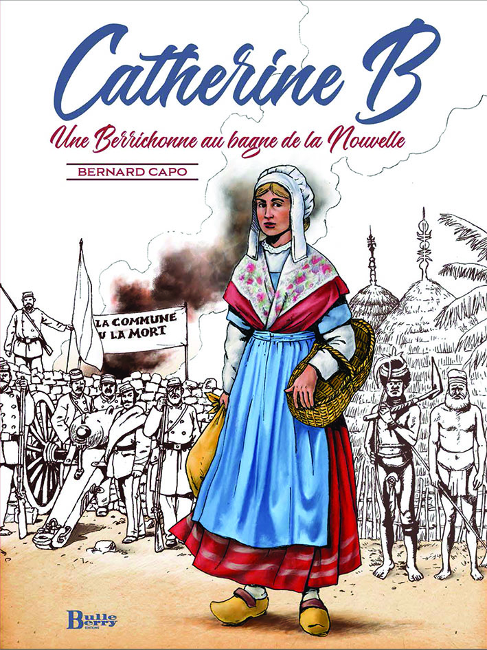 Bernard Capo, Catherine B. une Berrichonne au bagne de la Nouvelle, Éditions Bulleberry, 2023