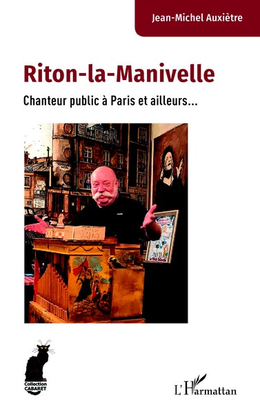 Jean-Michel Auxière, Riton-la-Manivelle, chanteur public à Paris et ailleurs… L’Harmattan, 2025.