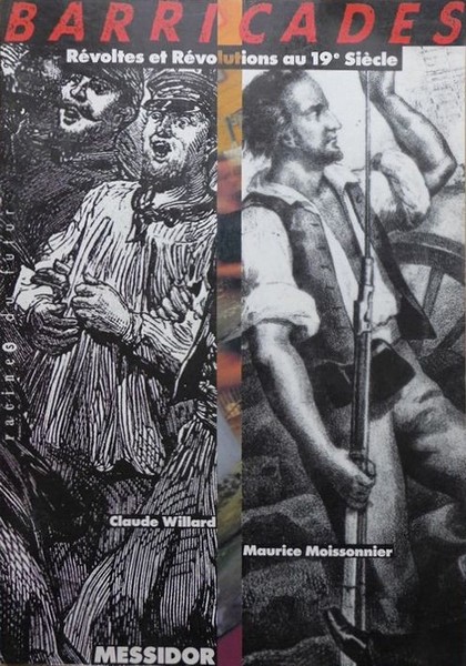 BARRICADES, RÉVOLTES ET RÉVOLUTIONS AU 19E SIÈCLE … de Maurice Moissonnier et Claude Willard.