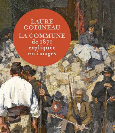 Laure Godineau, La Commune de 1871 expliquée en images, Éd. du Seuil, 2021.
