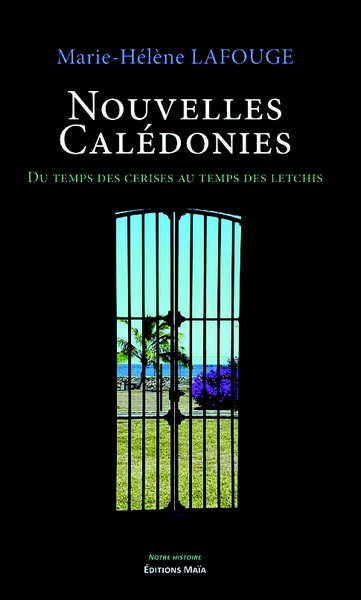 Nouvelles Calédonies, Du Temps des cerises au Temps des letchis, éditions Maïa, 2024 