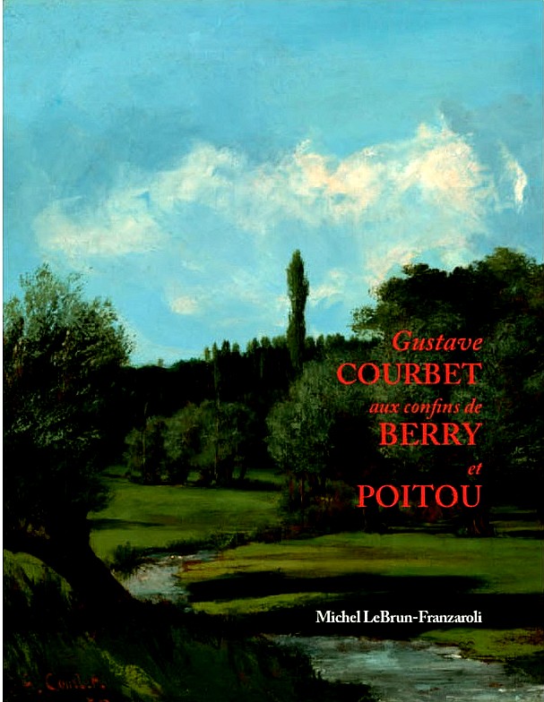 Michel LeBrun-Franzaroli, Gustave Courbet aux confins du Berry et du Poitou, À compte d’auteur, 2021.   