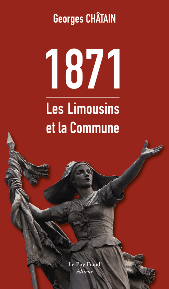Georges Châtain, 1871. Les Limousins et la Commune, Éd. Le Puy Fraud, 2021.
