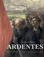 Affiche de l'exposition à Caen en 2020 : Les Villes ardentes. Art, travail, révolte (1870-1914) 