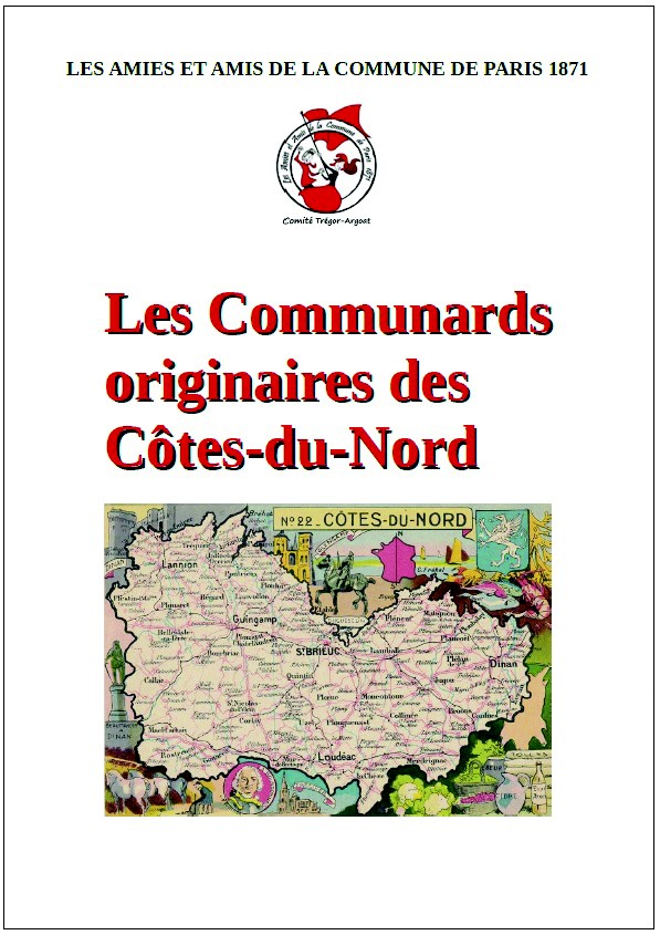 Les communards originaires des Côtes du Nord, Prix : 19.00 Euros + 6.00 Euros de frais de port. Nous contacter via notre site : commune-1871-tregor.over-blog.com