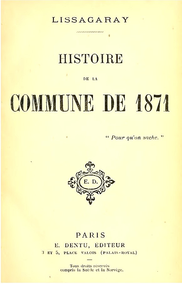 Prosper-Olivier Lissagaray , Histoire de la Commune de 1871, Éditeur E. Dentu, Paris, 1896