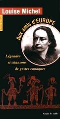 Louise Michel, Aux Amis d'Europe. Légendes et Chansons de Gestes Canaques,  Édition Grain de sable, Nouméa, 1985.