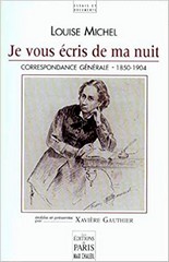 Louise Michel, Je vous écris de ma nuit, correspondance établie et présentée par Xavière Gauthier, Éditions de Paris.