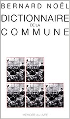 Bernard Noël, Dictionnaire de la Commune, Editions Mémoire du Livre, Paris, 2000.