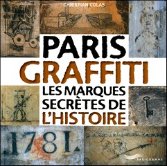 Christian Colas, Paris graffiti les marques secrètes de l’histoire, éditions Parigramme