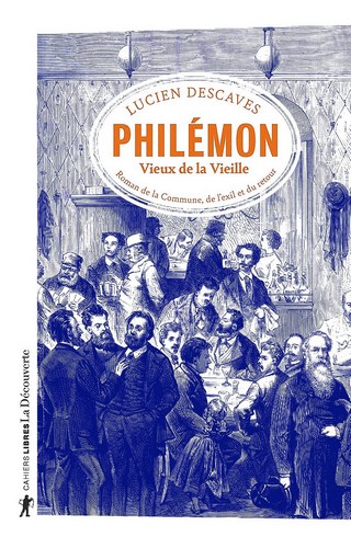 Lucien Descaves, Philémon, Vieux de la Vieille. Roman de la Commune, de l’exil et du retour (1913), La Découverte, 2020.
