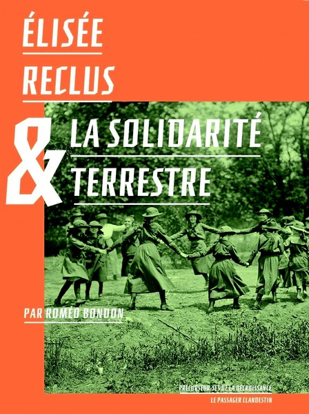Roméo Bondon, Élisée Reclus & la solidarité terrestre, Éditions Le Passager Clandestin, 2025.
