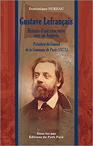 Dominique Sureau, Gustave Lefrançais. Histoire d’une rencontre avec un Angevin, Éditions du Petit Pavé, 2021.