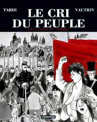 Tardi/Vautrin, Le Cri du Peuple les canons du 18 mars, Casterman.