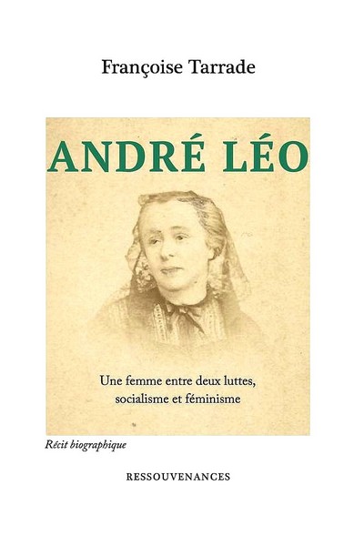 Françoise Tarrade, André Léo, une femme entre deux luttes, socialisme et féminisme, Éd. Ressouvenances, 2020