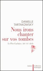 Daniel Tartakowsky, Nous irons chanter sur vos tombes Le Père-Lachaise, XIXe – XXe, Aubier.