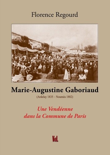 Florence Regourd, Marie-Augustine Gaboriaud. Une Vendéenne dans la Commune de Paris, Vent des Lettres (VDL), 2021. 