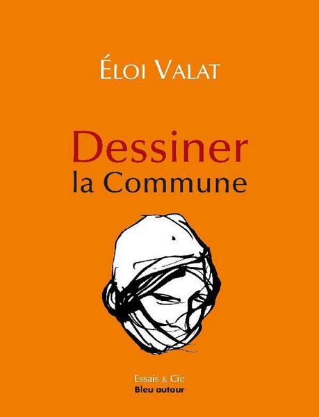 Éloi Valat, Dessiner la Commune, éditions Bleu autour, 2021