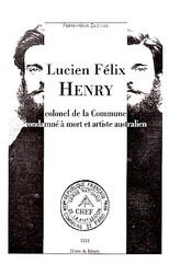 Pierre-Henri Zaidman, Lucien-Félix Henry, colonel de la Commune, condamné à mort et artiste australien, Edition du Baboune, 2000.