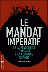 PierreHenri Zaidman, Le mandat impératif - De la révolution française à la Commune de Paris, Les Editions de l’Atelier, 1999, Les Editions du Monde Libertaire.