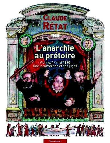 Claude Rétat, L’anarchie au prétoire. Vienne, 1er mai 1890. Une insurrection et ses juges, Éditions Bleu autour, 2022.