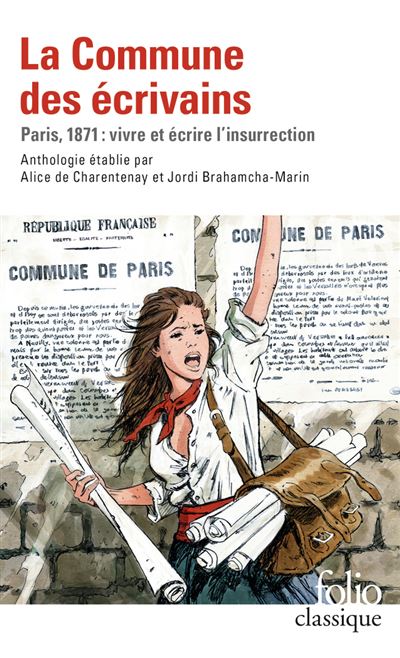 La Commune des écrivains. Paris, 1871 : vivre et écrire l’insurrection, Anthologie établie par Alice de Charentenay et Jordi Brahamcha-Marin, Gallimard, Coll. Folio classique, 2021.