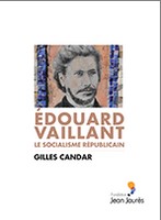 ÉDOUARD VAILLANT. LE SOCIALISME RÉPUBLICAIN