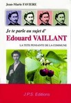 JE TE PARLE AU SUJET D’ÉDOUARD VAILLANT.  LA TÊTE PENSANTE DE LA COMMUNE