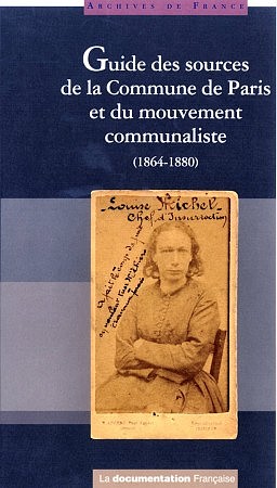 Guide des sources d'archives de la Commune de Paris et du mouvement communaliste (1864-1880) - La Documentation française