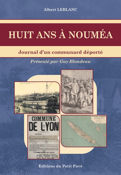 Huit ans à Nouméa, journal d’un communard déporté, présenté par Guy Blondeau, Éditions du Petit Pavé, 2 chemin du Petit Pavé, Saint-Jean des Mauvrets, 49320 Les Garennes-sur-Loire.