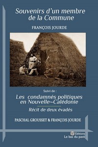 François Jourde : Les souvenirs d’un membre de la Commune et Les condamnés politiques en Nouvelle-Calédonie 