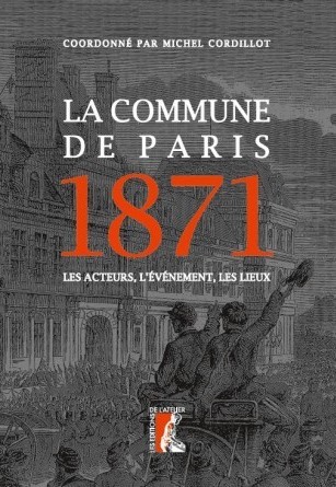 Michel Cordillot, La Commune de Paris. 1871. Les acteurs, l’événement, les lieux, Éd. de L’Atelier, 2021.