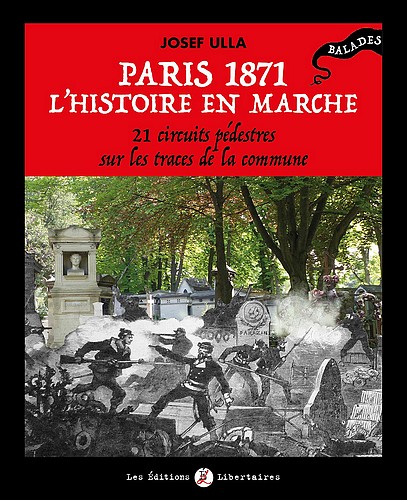 Josef UllA, Paris 1871, l’histoire en marche. 21 circuits pédestres sur les traces de la Commune, Les Éditions Libertaires, 2020.